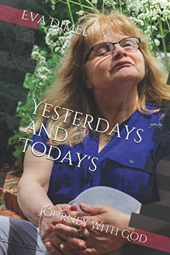Yesterdays and Today's Journey With God
