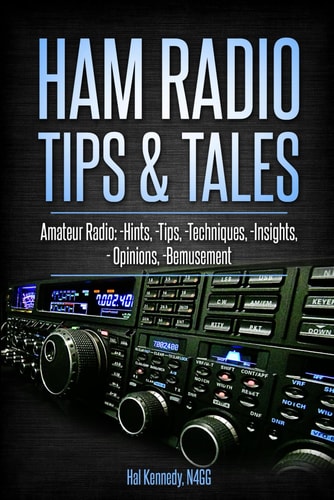 Ham Radio Tips & Tales Amateur Radio Hints, Tips, Techniques, Insights, Opinions, Bemusement