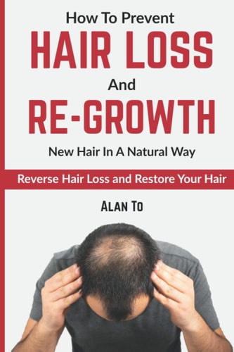 How To Prevent Hair Loss And Re-Growth New Hair In A Natural Way Reverse Hair Loss And Restore Your Hair