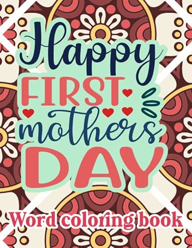 Happy First Mother's Day Word Coloring Book: Mother's Day Word Coloring Book for Good Vibes, 8.5" X11" 101 Pages, 49 Beautiful Unique Designs