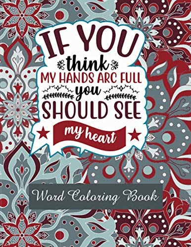 If You Think My Hands Arc Full You Should See My Heart Word Coloring Book: Mothers Day Word Coloring Book for Good Vibes, 8.5" X11" 101 Pages, 49 Beautiful Unique Designs