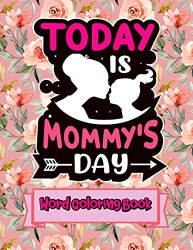 Today Is Mommy's Day Word Coloring Book: Mothers Day Word Coloring Book for Good Vibes, 8.5" X11" 101 Pages, 49 Beautiful Unique Designs