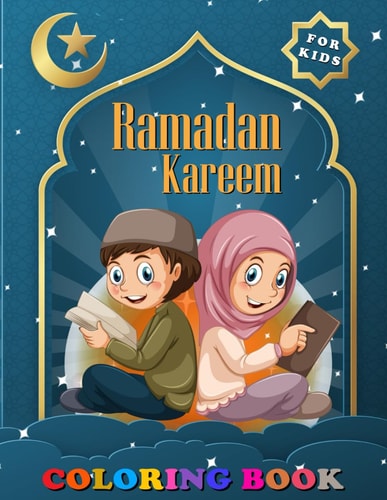 Ramadan Kareem Coloring Book for Kids Ages 2-6, A Fun and Educational Coloring Book for Islamic, Muslim Boys & Girls, Children, Toddlers & Preschoolers to Celebrate the Holy Month
