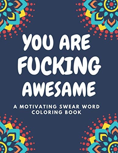 You Are Fucking Awesome A Motivating Swear Word Coloring Book Good Vibes A Motivating Swear Word Coloring Book for Adults Stress Relief and Relaxation