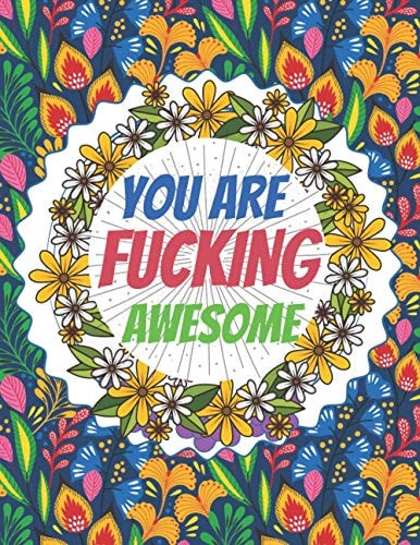 You Are Fucking Awesome Good Vibes A Motivating Swear Word Coloring Book for Adults Stress Relief and Relaxation