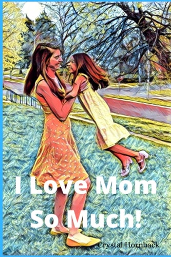 I Love Mom So Much!