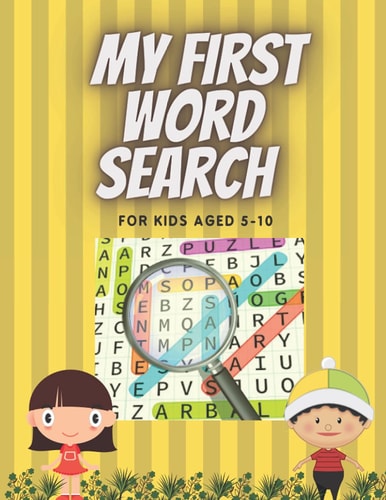 My First Word Search for Kids Aged 5-10 Practice Spelling, Learn Vocabulary, and Improve Reading Skills. 98 Fun and Educational Word for Word Activities.