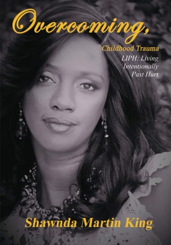 Overcoming, Childhood Trauma LIPH: Living Intentionally Past Hurt