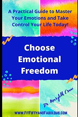 Choose Emotional Freedom A Practical Guide to Master Your Emotions and Control Your Life Today!