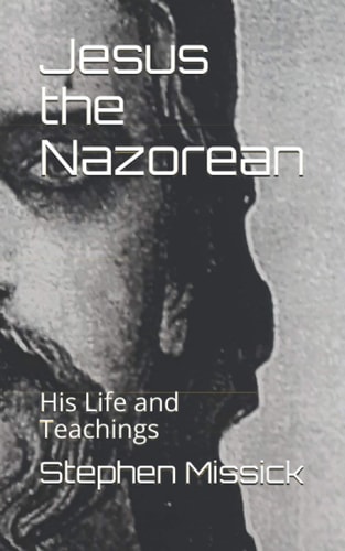 Jesus the Nazorean His Life and Teachings