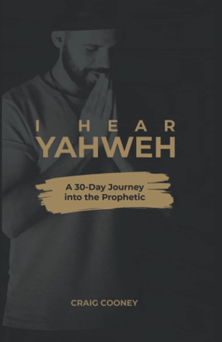 I Hear Yahweh A 30-Day Journey Into the Prophetic