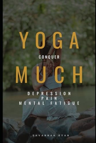 Yoga Much Conquer Depression, Pain and Mental Fatigue