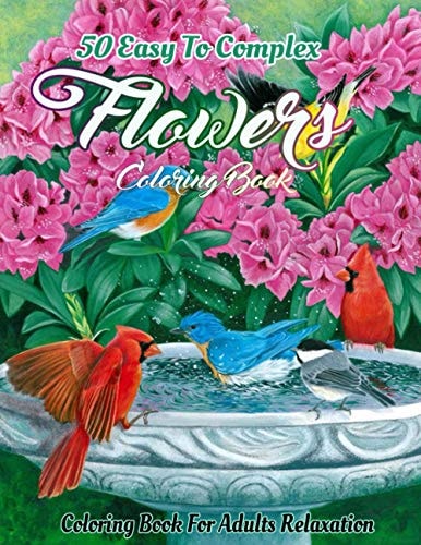 Flowers Coloring Book for Adults An Adult Coloring Book Featuring Easy To Complex Stress Reliving Unique Hand Drawn Adult Coloring Flowers Books (easy Coloring Books for Adults)