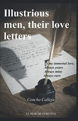 Illustrious Men, Their Love Letters To My Inmortal Love Always Yours Always Mine Always Ours