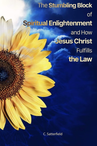 The Stumbling Block of Spiritual Enlightenment and How Jesus Christ Fulfills the Law