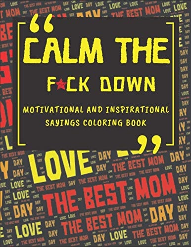Calm The Fck Down Motivational And Inspirational Sayings Coloring Book Happy Mothers Day Between Mom And Me Perfect Parents Gift