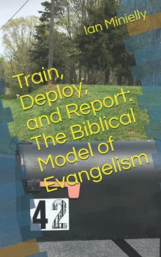 Train, Deploy, and Report The Biblical Model of Evangelism
