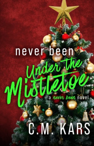 Never Been Under the Mistletoe A Never Been Novel