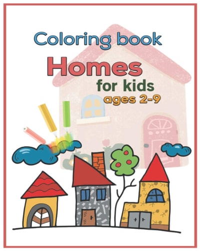 Coloring Book Homes for Kids Ages 2-9