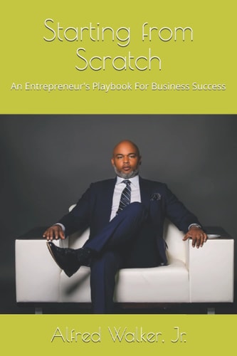 Starting from Scratch An Entrepreneur's Play Book For Business Success