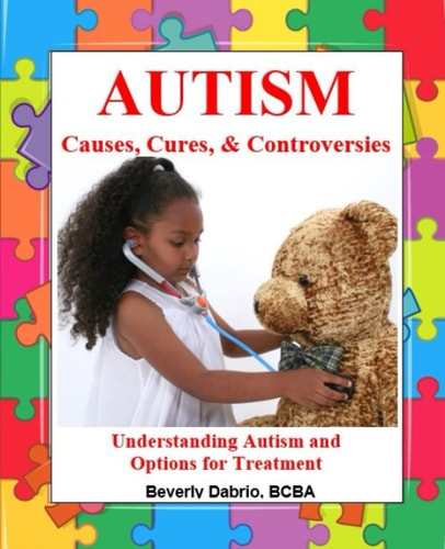 Autism Causes, Cures, & Controversies Understanding Autism and Options for Treatment