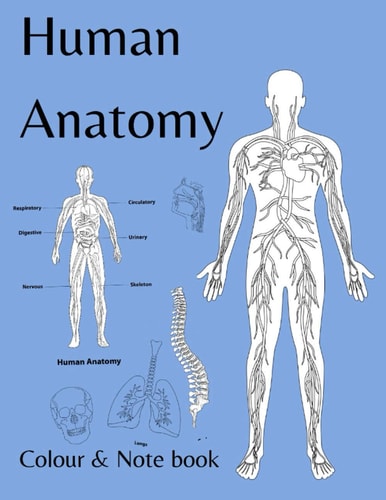 Human Anatomy Colour and Note Book For Students, Kids and Anyone who Likes to Colour
