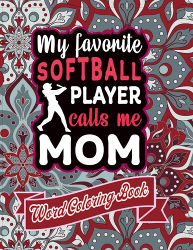 My Favorite Softball Player Calls Me Mom Word Coloring Book: Mothers Day Word Coloring Book for Good Vibes, 8.5" X11" 101 Pages, 49 Beautiful Unique Designs