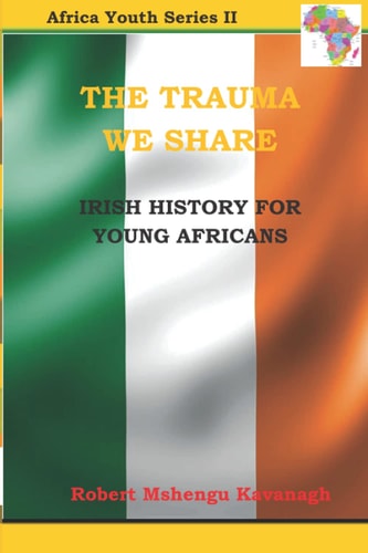 The Trauma We Share Irish History for Young Africans