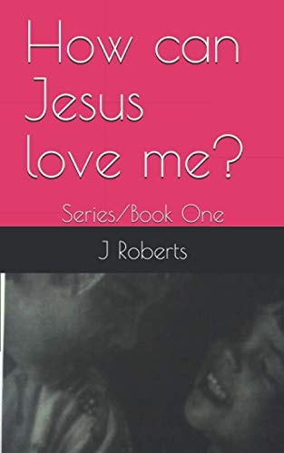 How Can Jesus Love Me? Book One/Series