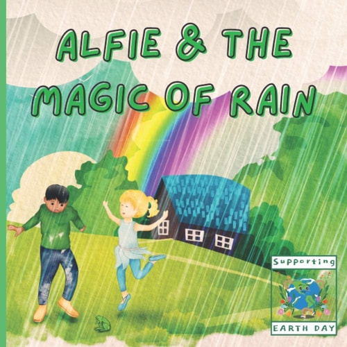Alfie and The Magic of Rain Educational and Fun Children's Story Book Featuring a Loveable Fairy Fully Illustrated and Perfect for 3-8 Year Old Kids