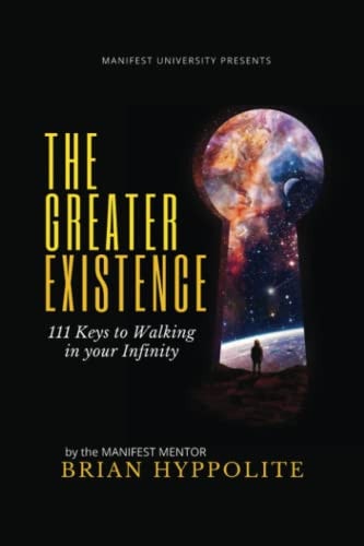 The Greater Existence 111 Keys to Walking in Your Infinity