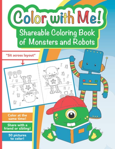 Color with Me! Shareable Coloring Book of Monsters and Robots For Kids Ages 3-8 to Color at the Same Time!