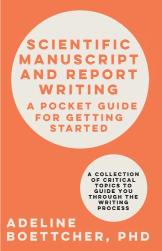 Scientific Manuscript and Report Writing A Pocket Guide for Getting Started