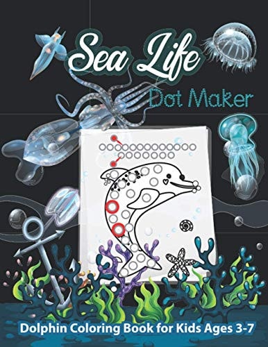 Sea Life Dot Maker Dolphin Coloring Book for Kids Ages 3-7 Sea Creatures Baby Dolphin Dot Maker Coloring Book for Kids Girls Boys Children's Teens Toddlers Preschool With 1 2 3 Learning Color by Number Finding Game Fun Activity Book