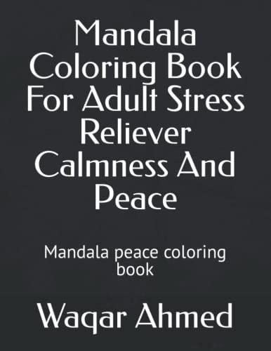 Mandala Coloring Book For Adult Stress Reliever Calmness And Peace Mandala Peace Coloring Book