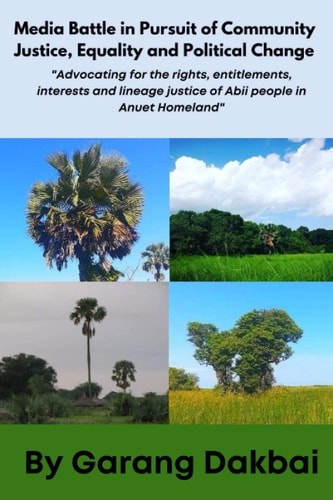 Media Battle in Pursuit of Community Justice, Equality and Political Change Advocating for the Rights, Entitlements, Interests and Lineage Justice of Abii People in Anuet Homeland