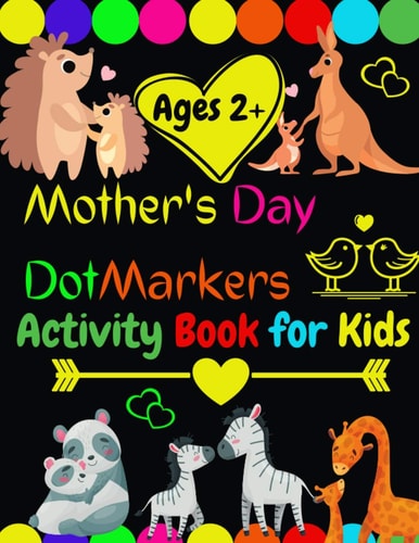 Mother's Day Dot Markers Activity Book for Kids Ages 2+ Easy Big Dots for Toddler and Preschool Kids Paint Dauber Coloring /Preschool ... Day Great Gifts Idea For Kids & Toddlers/cute Animals