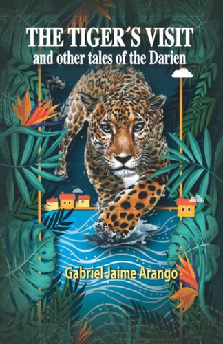 The Tiger ́s Visit And Other Tales of the Darien