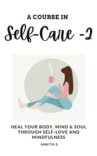 Self-Care A Course in Self-Care 2: Heal Your Body, Mind & Soul Through Self-Love and Mindfulness