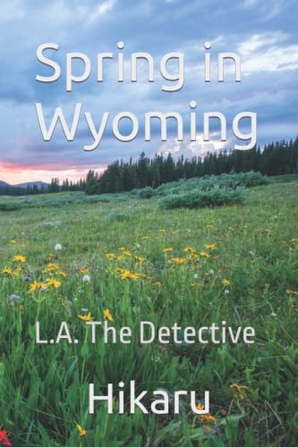 Spring in Wyoming L.A. The Detective 1