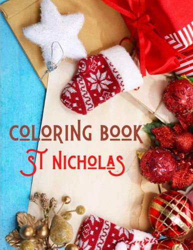 St Nicholas Coloring Book Christmas Coloring - The Ultimate Christmas Coloring Book for Kids Age 2-10 - Fun Children's Xmas Gift Or Present for Toddlers & Kids - 50 Beautiful Pages to Color with Santa Claus, Reindeer, Snowmen