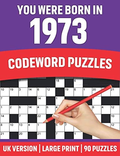 You Were Born In 1973 Codeword Puzzles: Large Print Codeword Puzzles For Adult Parents And Senior Grandparents With Solutions To Enjoy Holiday Who Were Born In 1973