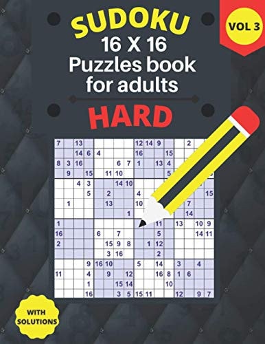 Hard Sudoku 16 X 16 Puzzles - Volume 3 Hard Sudoku 16 X 16 Puzzles Book for Adults with Solutions - Large Print - One Puzzle Per Page (Volume 3)