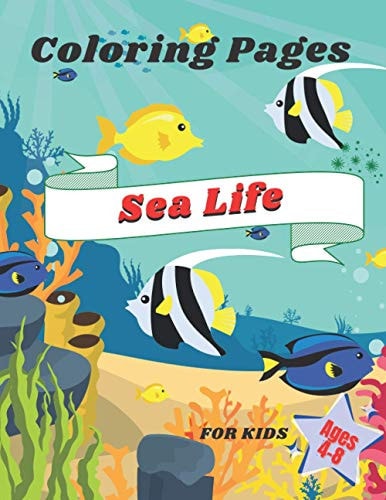 Sea Life Coloring Pages for Kids Ages 4-8 Featuring Handmade Illustrations of Underwater World: Fish, Dolphins, Sharks, Turtles, Whales and Other Marine Creatures. Great Fun for Kids, Preschoolers.