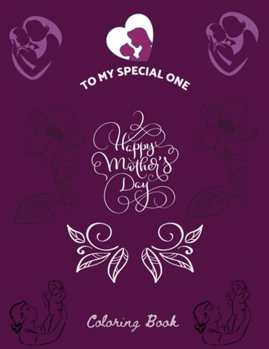 To My Special One Happy Mother's Day Coloring Book Selection Coloring Book for Mothers Day Gifts