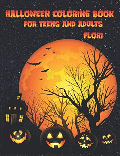Halloween Coloring Book For Teens And Adults 76 Unique & Spooky Coloring Pages for Teens and Adults, Jack-o-lanterns, Witches, Haunted Houses, and More