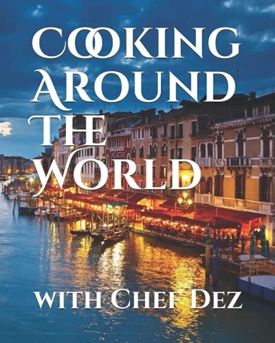 Cooking Around The World With Chef Dez