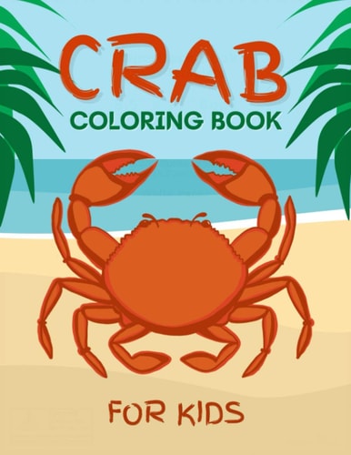 Crab Coloring Book for Kids Cute Crab Coloring Book for Kids 2-6, 4-8 50 Fun Designs For Boys And Girls