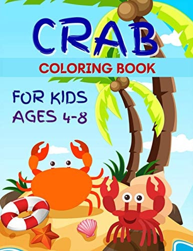 Crab Coloring Book for Kids Sea Crabs Coloring Book For Kids 2-6, 4-8 50 Fun Designs For Boys And Girls