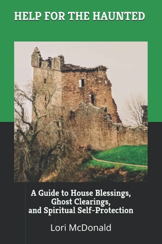 Help for the Haunted A Guide to House Blessings, Ghost Clearings, and Spiritual Self-Protection